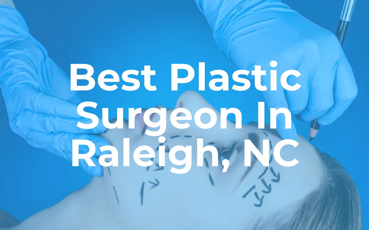 Best Plastic Surgeon In Raleigh NC We Raleigh